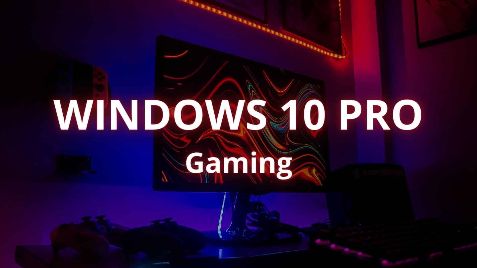 How to optimize Windows 10 Pro for Gaming?